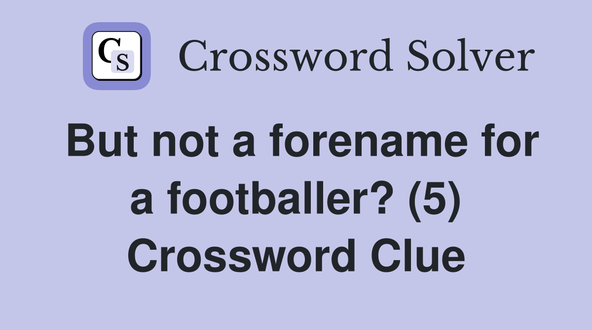 But not a forename for a footballer? (5) Crossword Clue