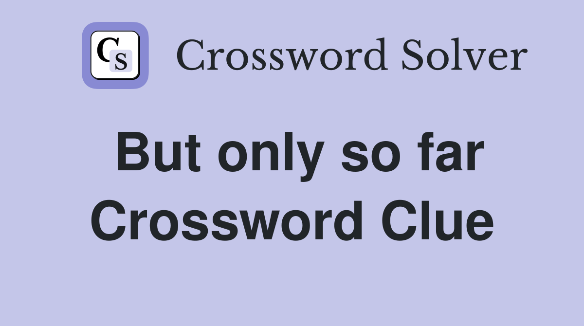 But only so far Crossword Clue
