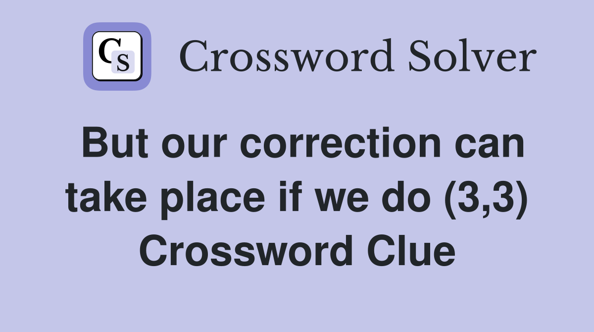But our correction can take place if we do (3,3) Crossword Clue