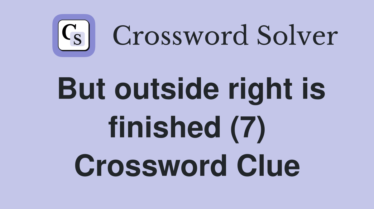 But outside right is finished (7) Crossword Clue