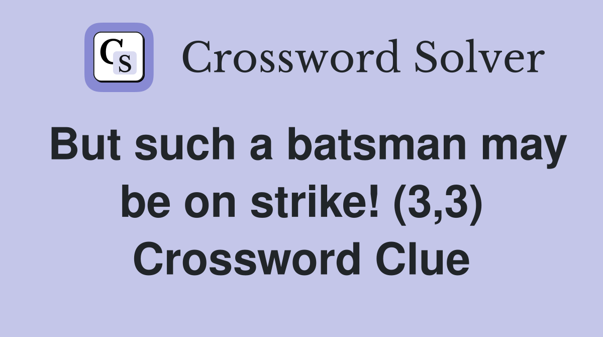 But such a batsman may be on strike! (3,3) Crossword Clue