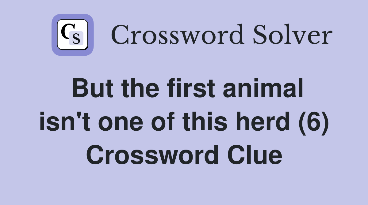 But the first animal isn't one of this herd (6) Crossword Clue
