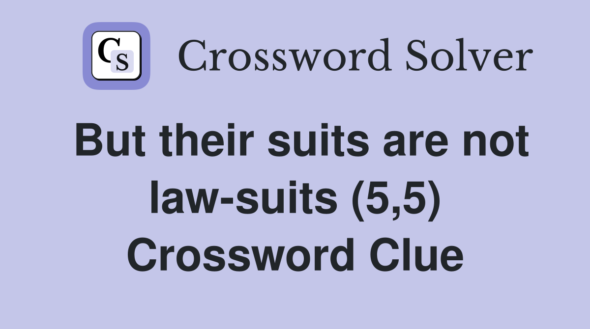 But their suits are not law-suits (5,5) Crossword Clue