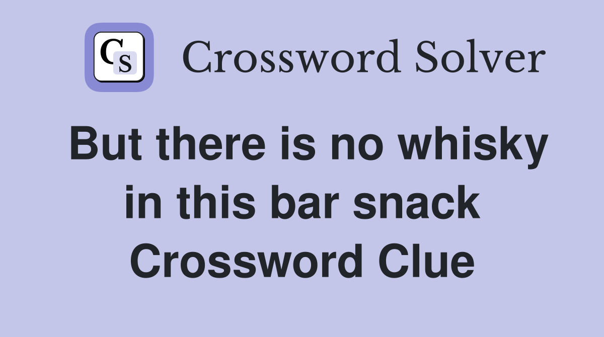 But there is no whisky in this bar snack Crossword Clue