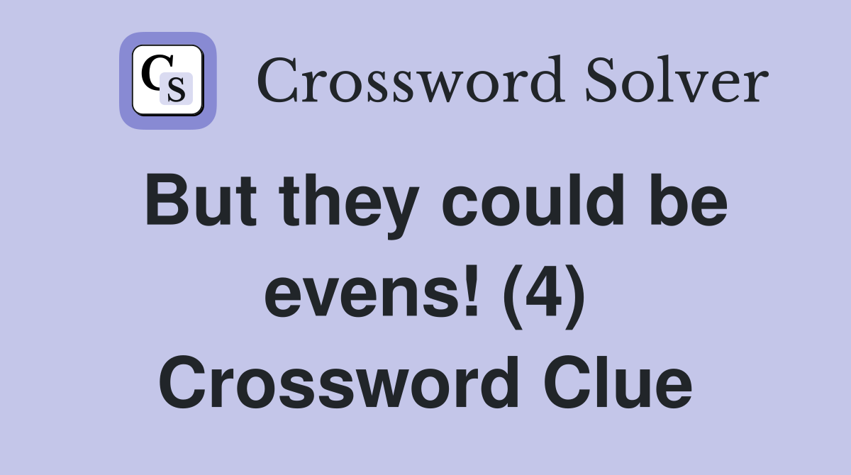 But they could be evens! (4) Crossword Clue
