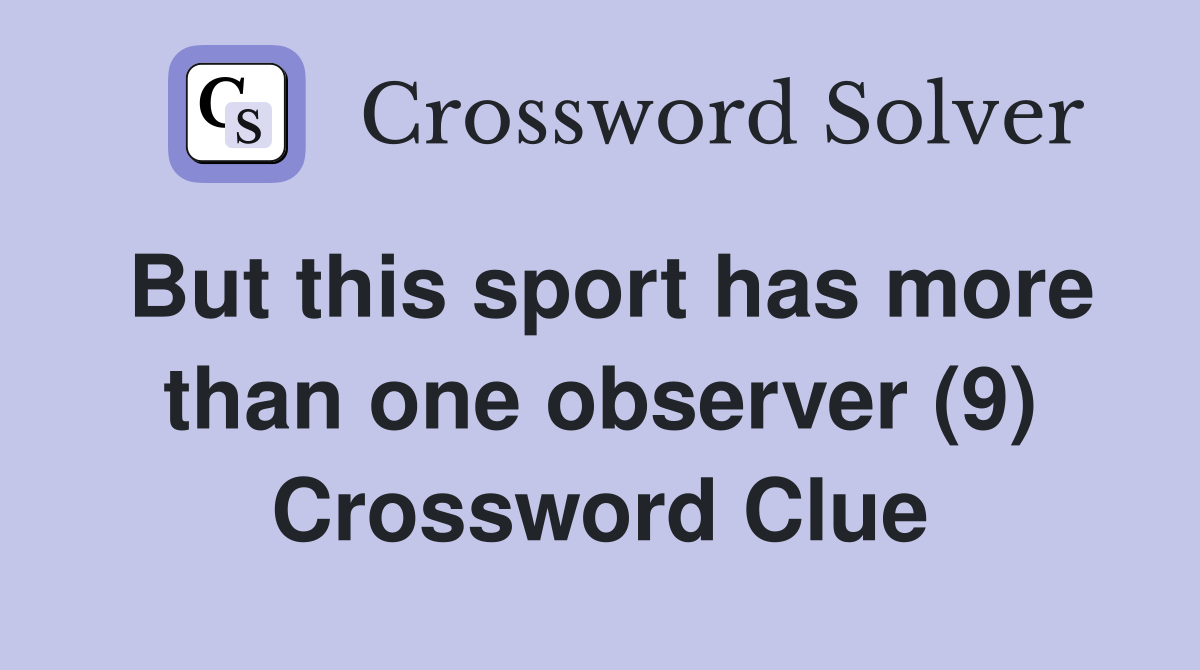 But this sport has more than one observer (9) Crossword Clue