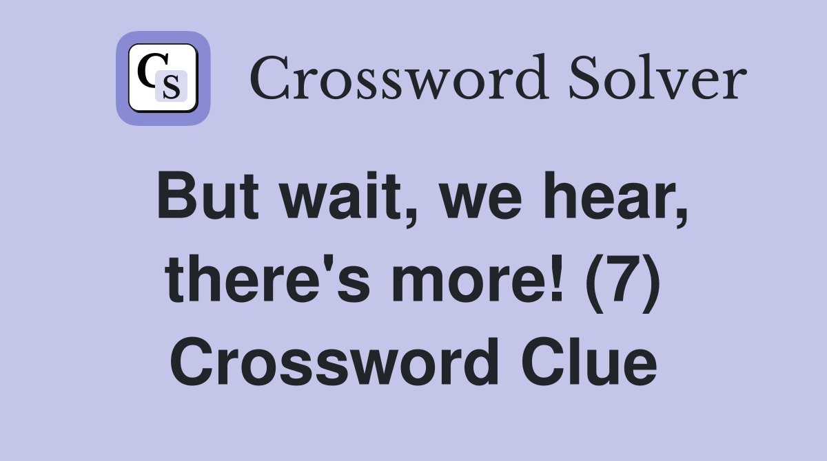 But wait, we hear, there's more! (7) Crossword Clue