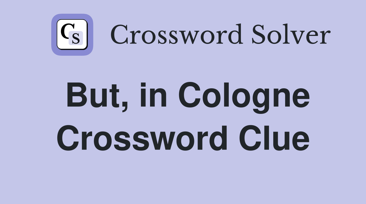 But, in Cologne Crossword Clue