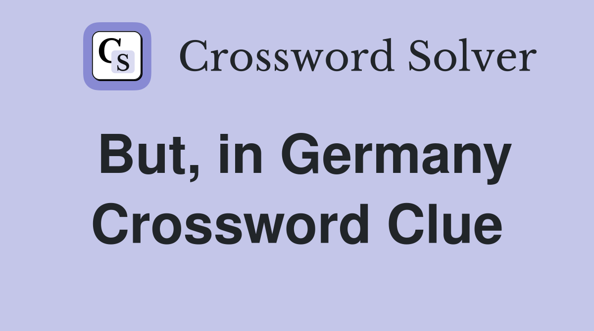 But, in Germany Crossword Clue
