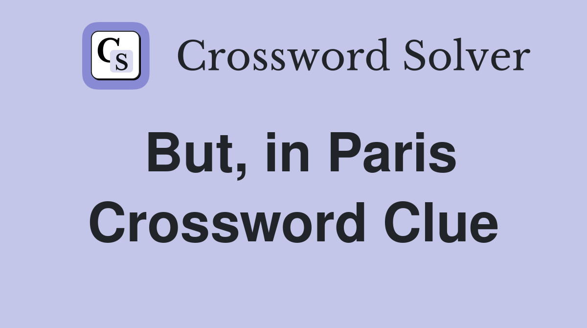But, in Paris Crossword Clue