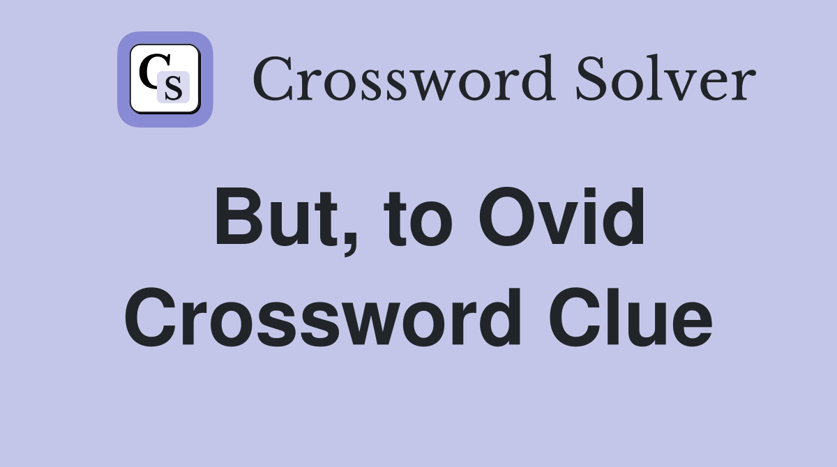 But, to Ovid Crossword Clue