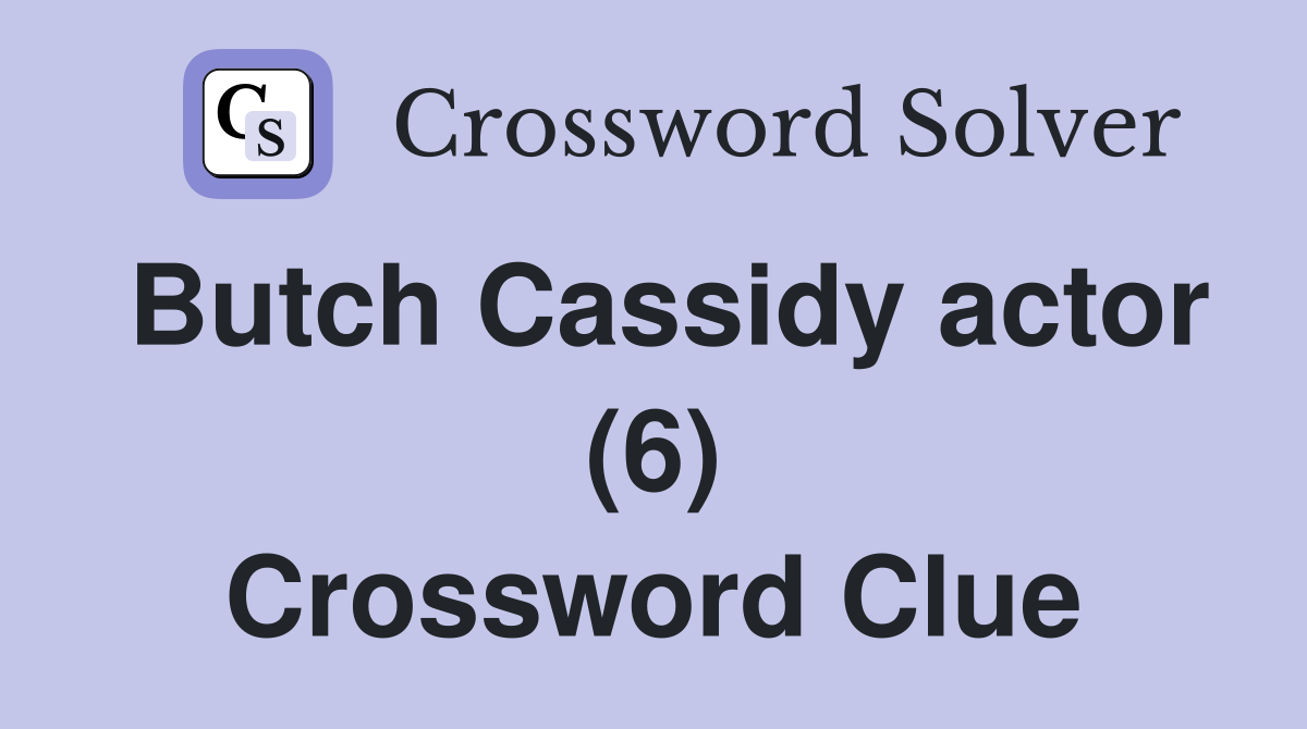 Butch Cassidy actor (6) Crossword Clue