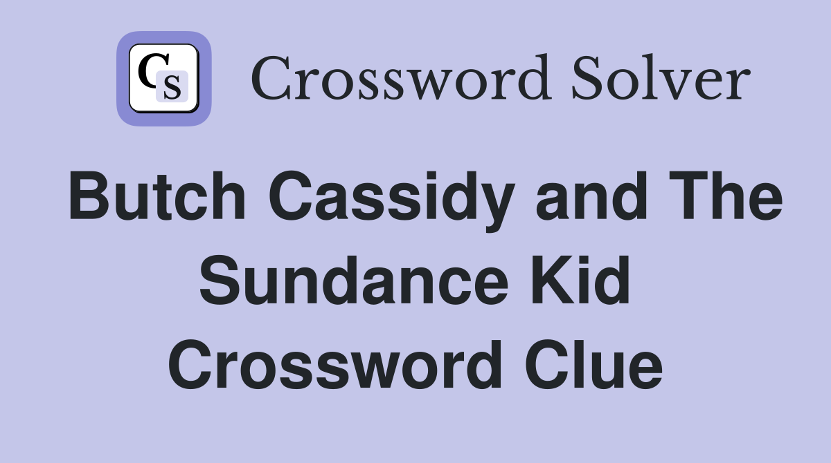 Butch Cassidy and The Sundance Kid Crossword Clue
