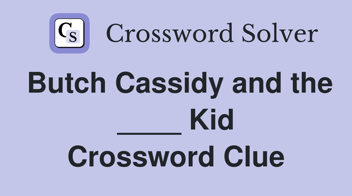 Butch Cassidy and the ____ Kid Crossword Clue