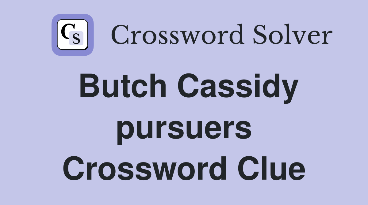 Butch Cassidy pursuers Crossword Clue