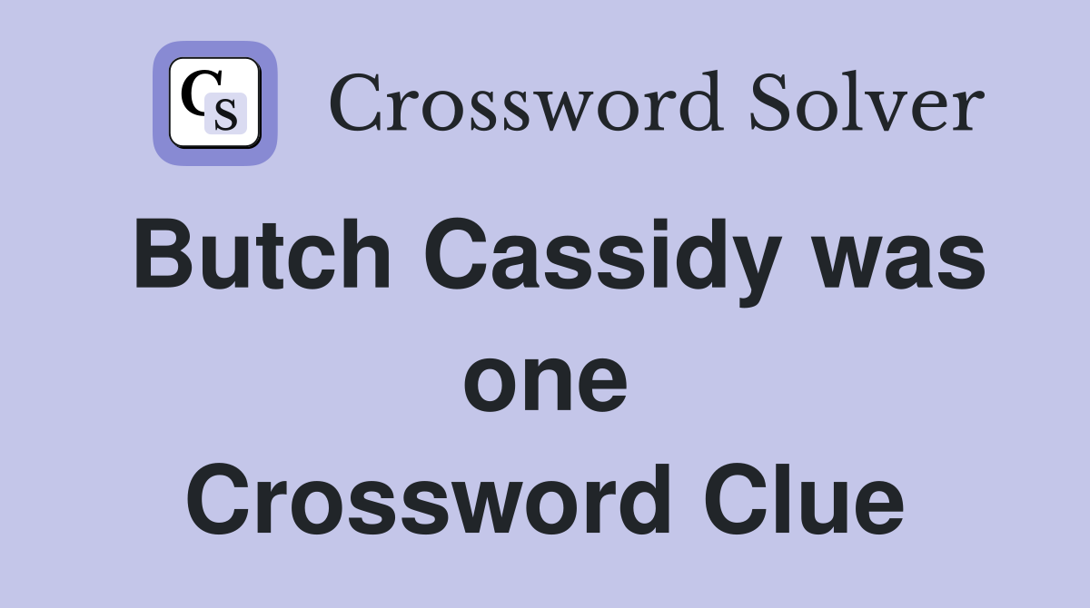 Butch Cassidy was one Crossword Clue