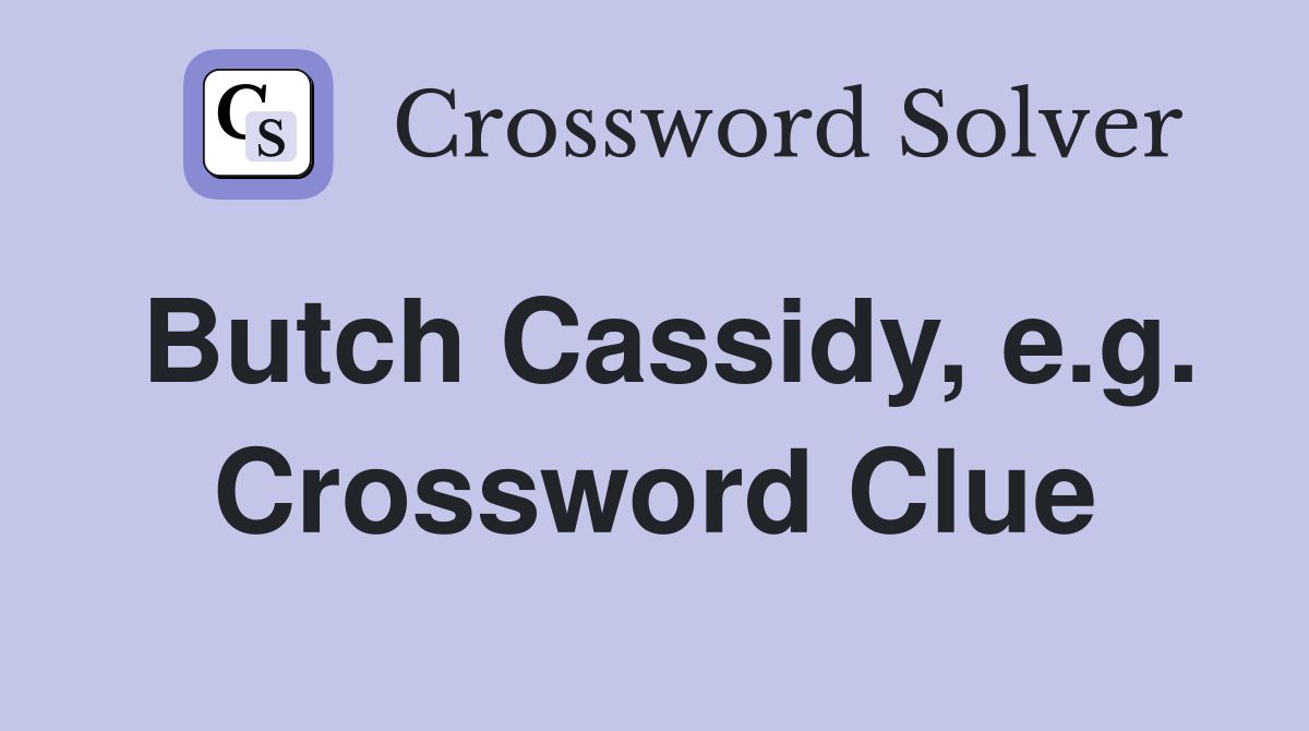 Butch Cassidy, e.g. Crossword Clue