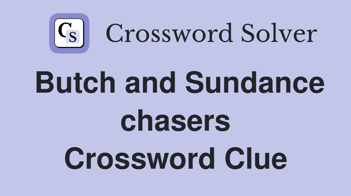 Butch and Sundance chasers Crossword Clue