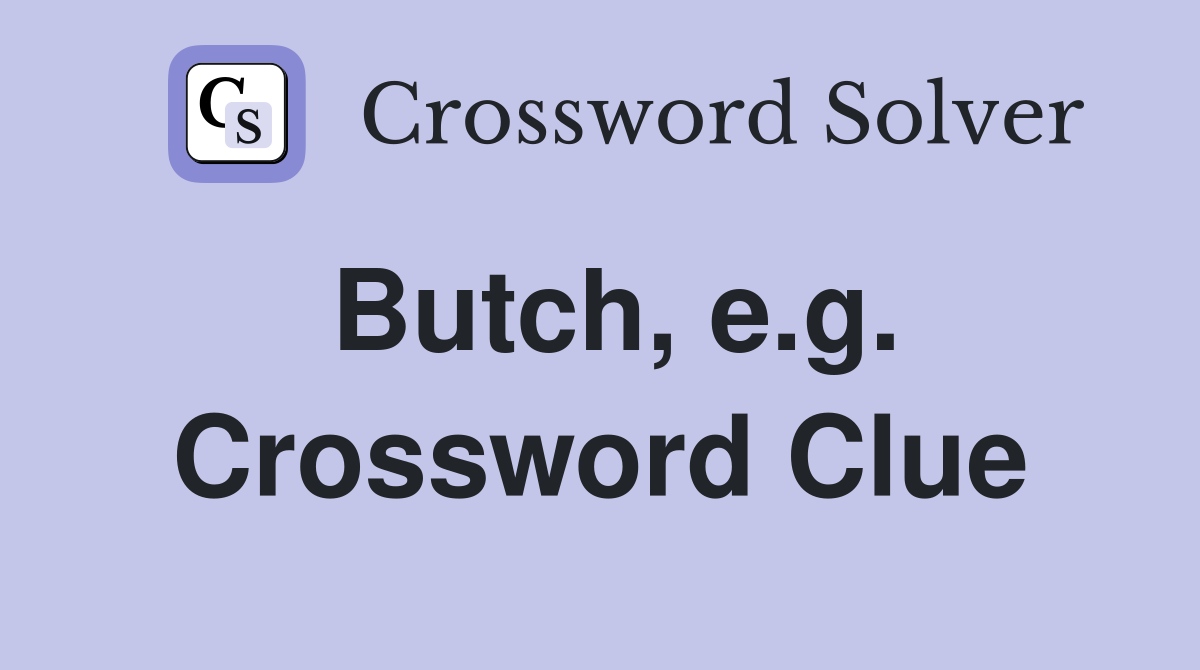 Butch, e.g. Crossword Clue