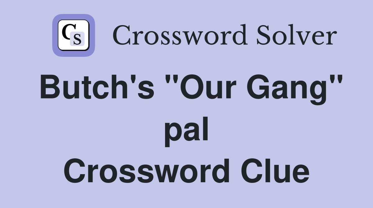 Butch's "Our Gang" pal Crossword Clue