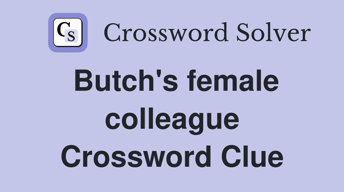 Butch's female colleague Crossword Clue