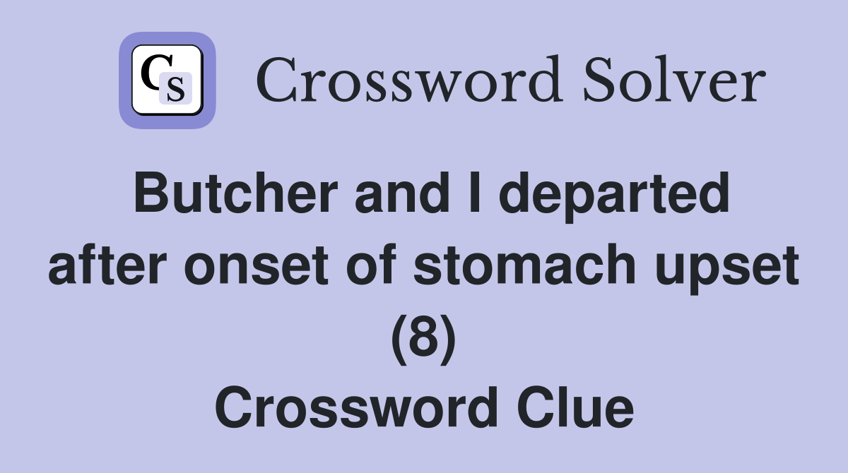 Butcher and I departed after onset of stomach upset (8) Crossword Clue