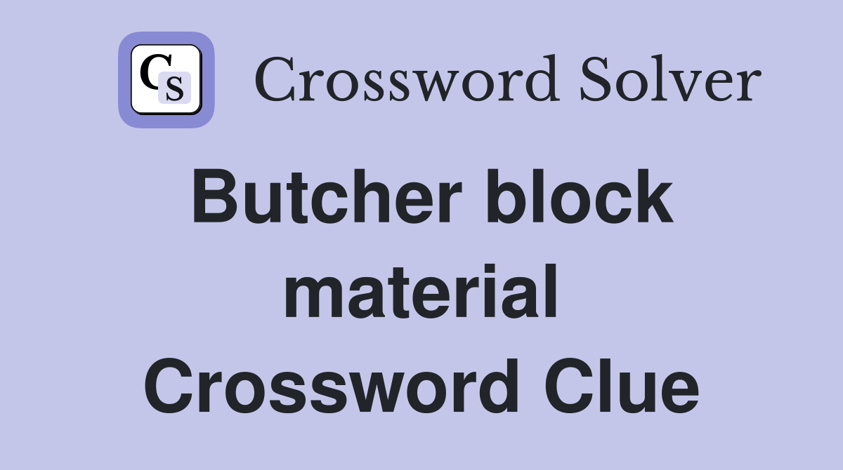 Butcher block material Crossword Clue