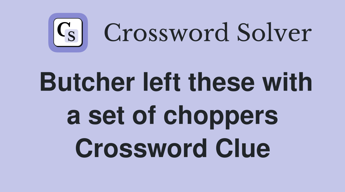 Butcher left these with a set of choppers Crossword Clue