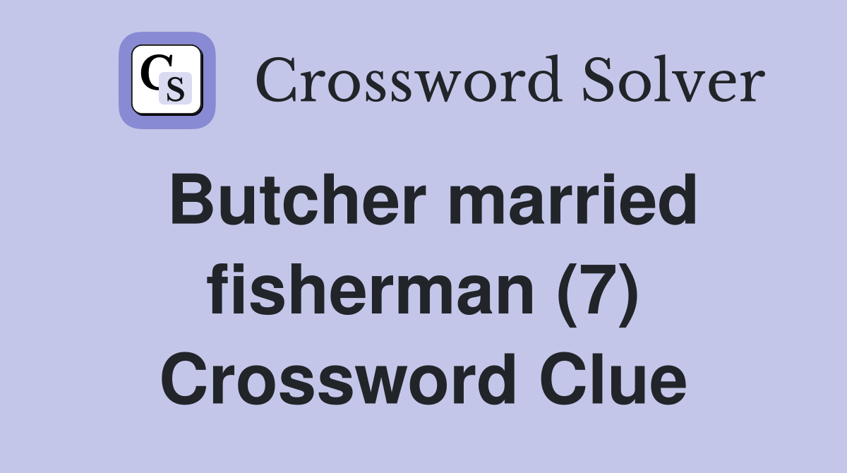Butcher married fisherman (7) Crossword Clue