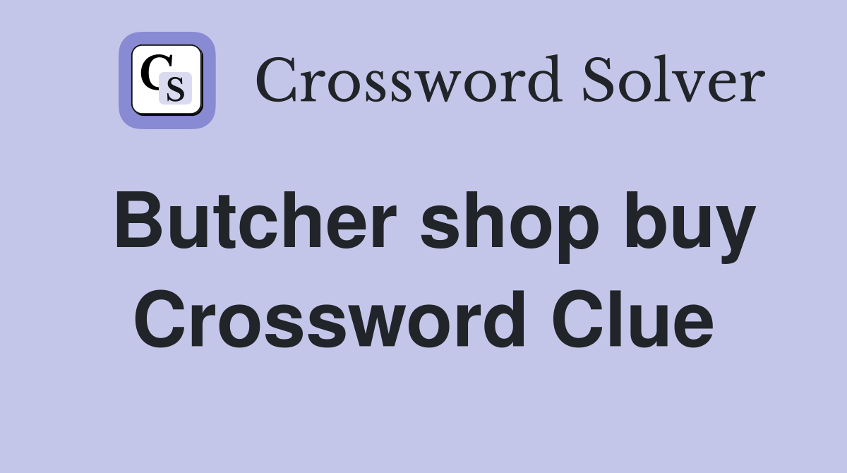 Butcher shop buy Crossword Clue