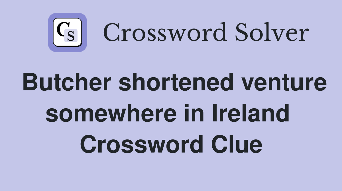 Butcher shortened venture somewhere in Ireland  Crossword Clue