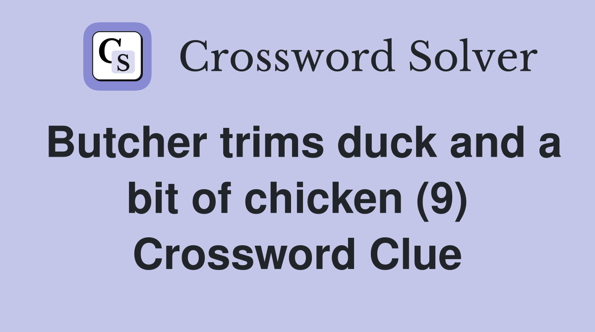 Butcher trims duck and a bit of chicken (9) Crossword Clue