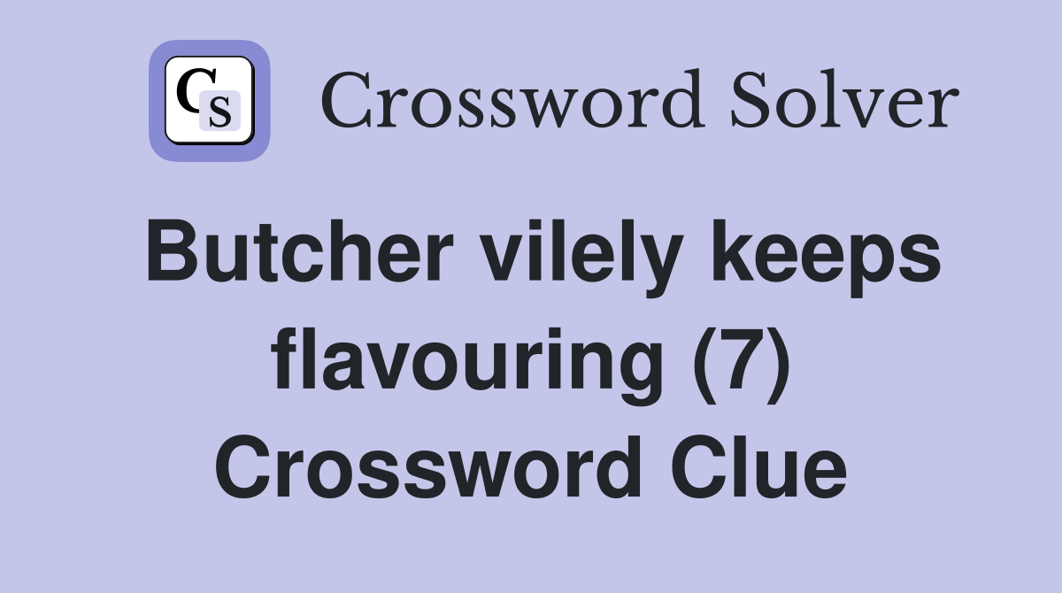 Butcher vilely keeps flavouring (7) Crossword Clue