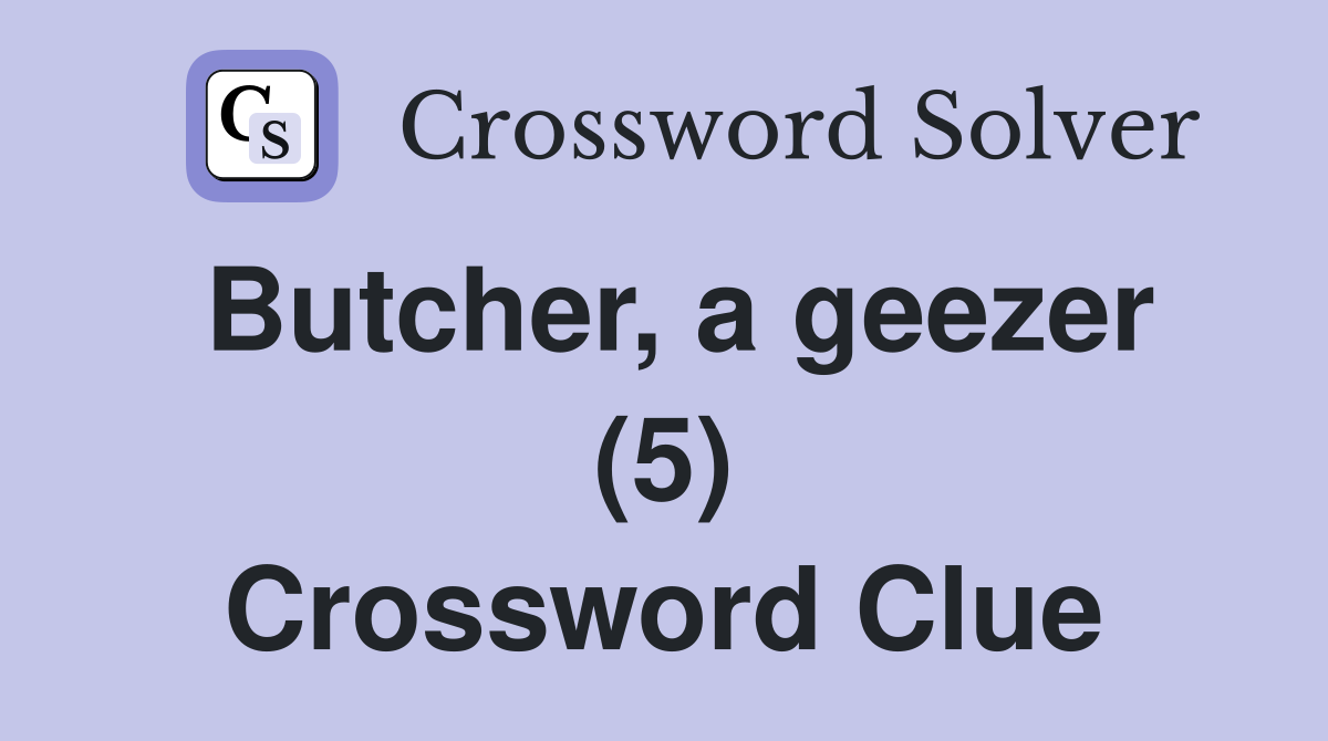 Butcher, a geezer (5) Crossword Clue