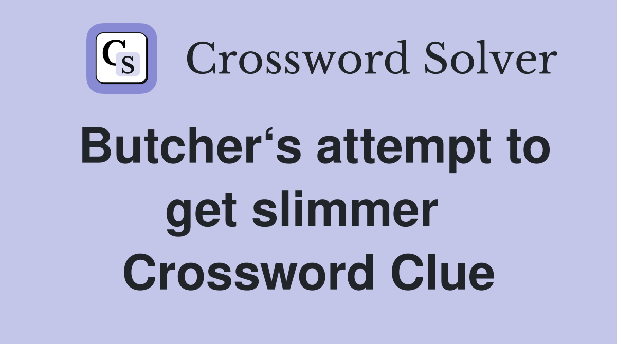 Butcher‘s attempt to get slimmer  Crossword Clue