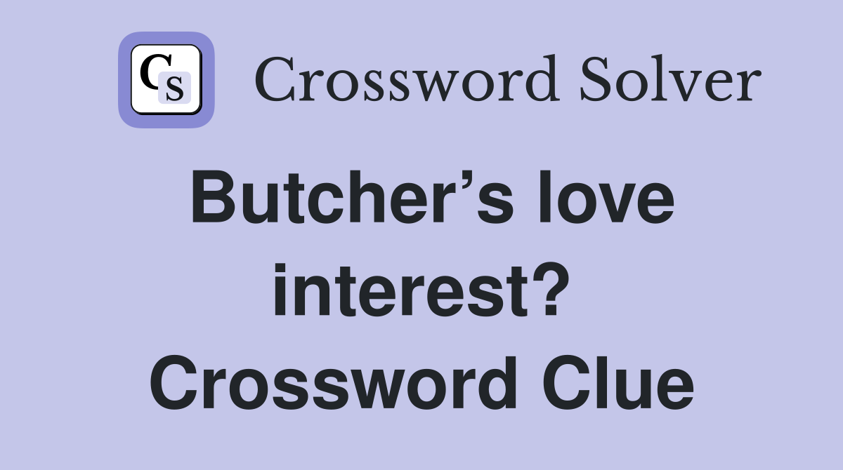 Butcher’s love interest? Crossword Clue