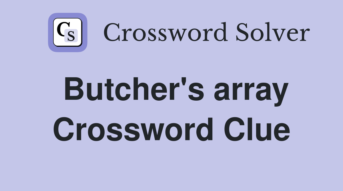 Butcher's array Crossword Clue