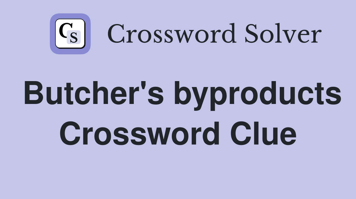 Butcher's byproducts Crossword Clue