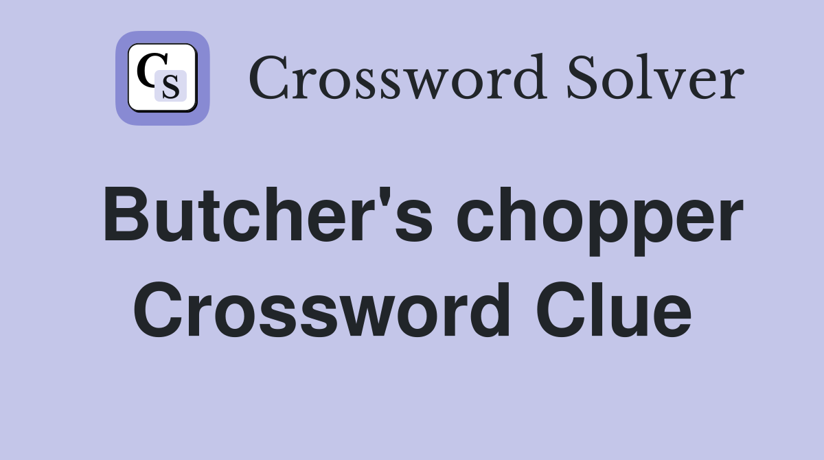 Butcher's chopper Crossword Clue