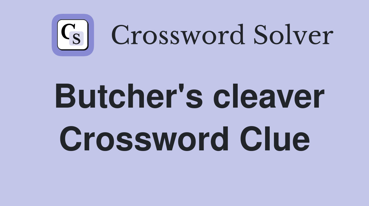 Butcher's cleaver Crossword Clue