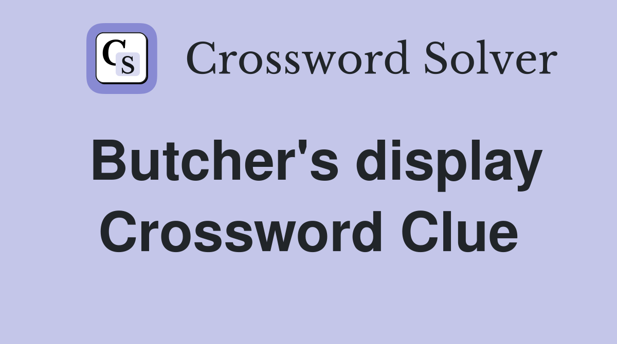 Butcher's display Crossword Clue