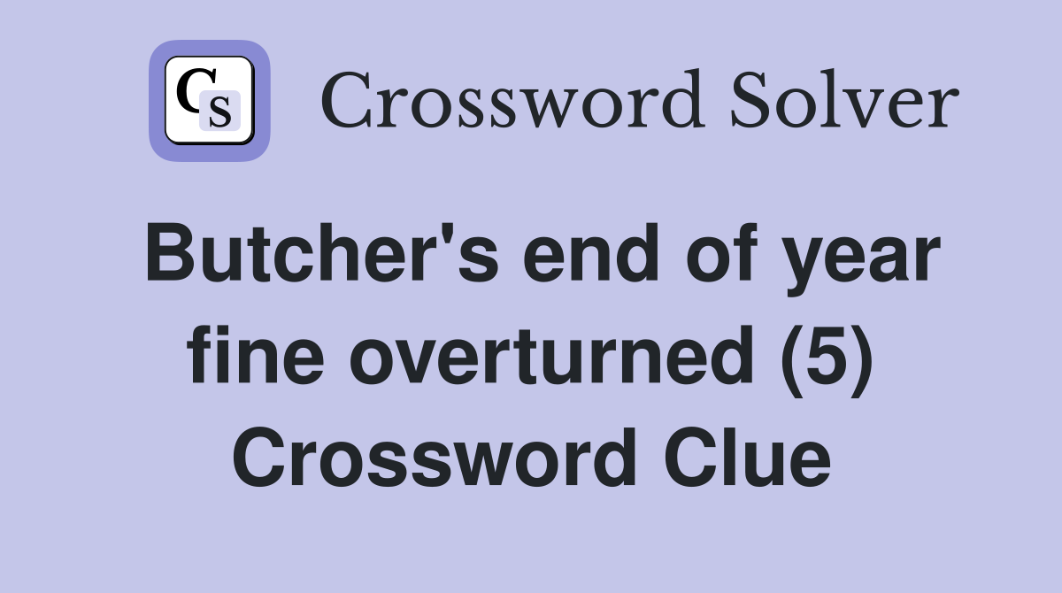Butcher's end of year fine overturned (5) Crossword Clue