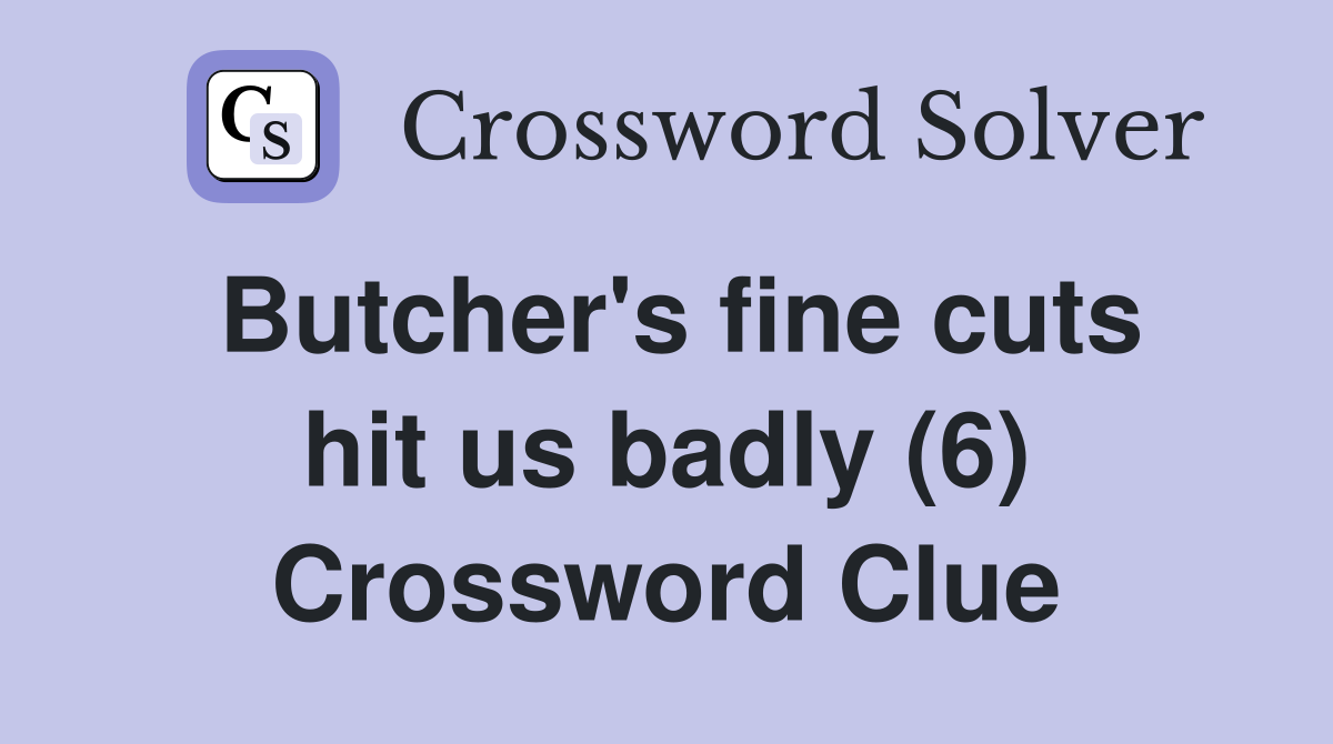 Butcher's fine cuts hit us badly (6) Crossword Clue