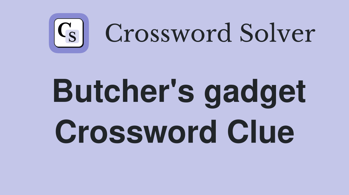 Butcher's gadget Crossword Clue