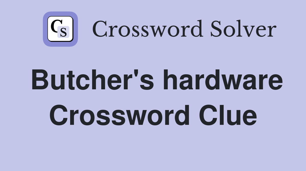 Butcher's hardware Crossword Clue