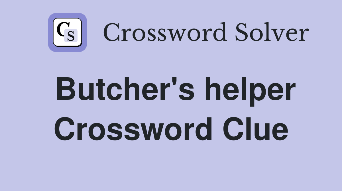 Butcher's helper Crossword Clue