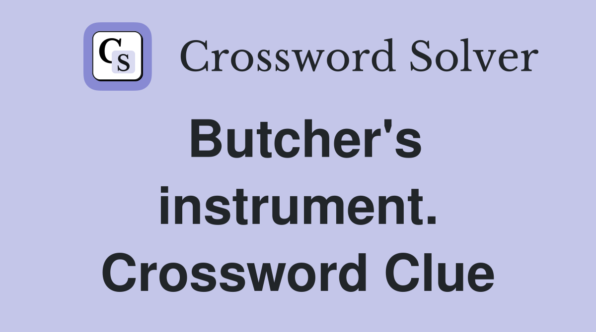 Butcher's instrument. Crossword Clue