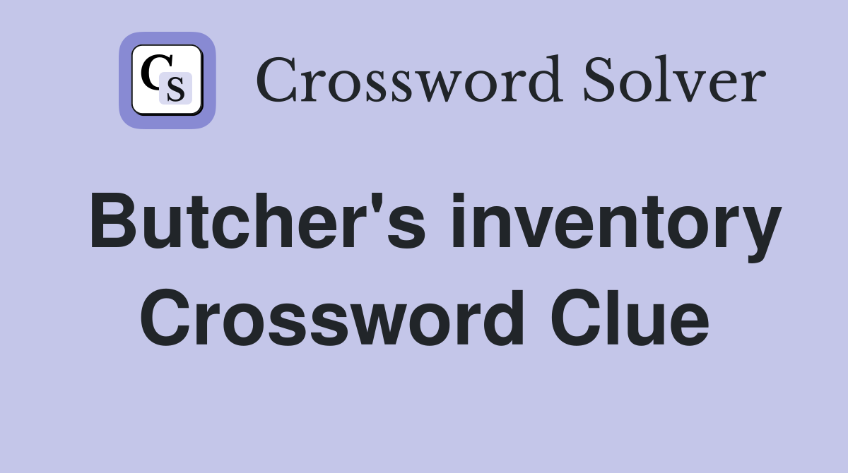 Butcher's inventory Crossword Clue