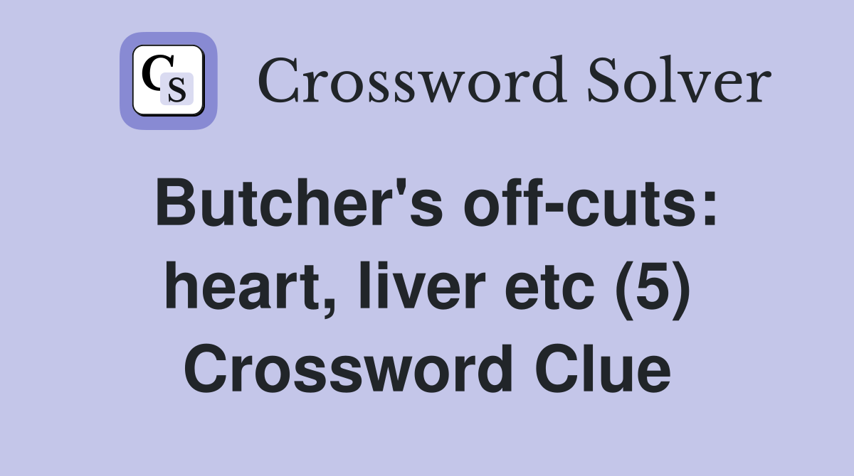 Butcher's off-cuts: heart, liver etc (5) Crossword Clue