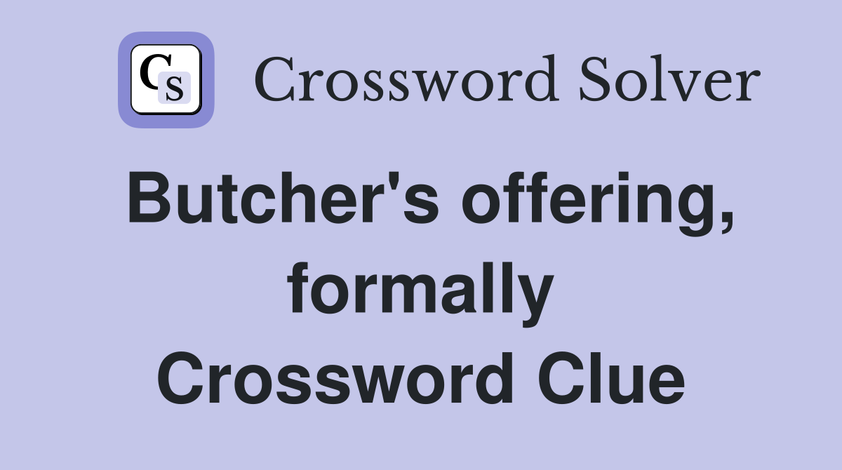 Butcher's offering, formally Crossword Clue